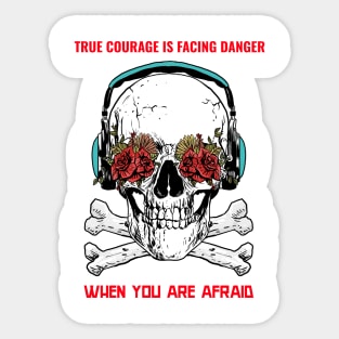 True courage is facing danger when you afraid Sticker